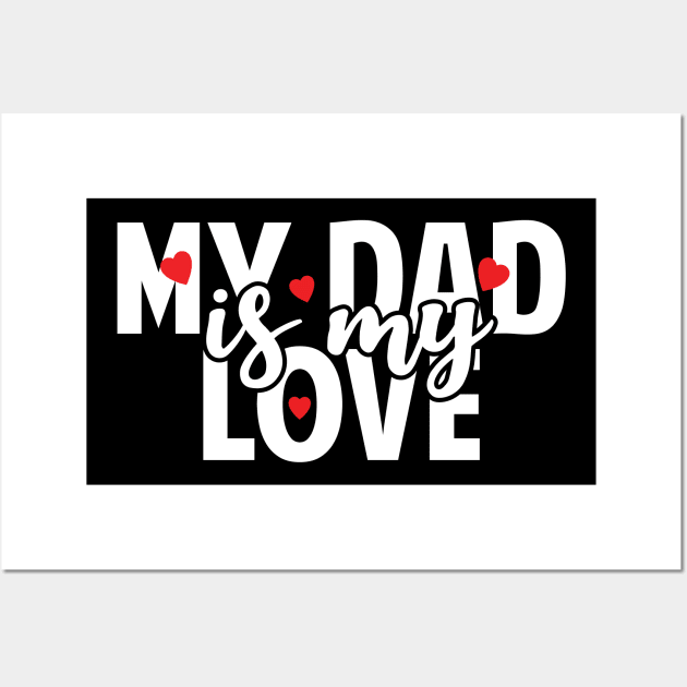 Dad Is My Love Wall Art by Tesszero